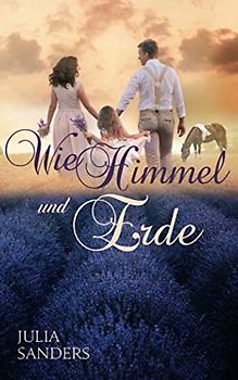 Wie Himmel und Erde: Liebesromane über die Kraft der großen Liebe gegen alle Widerstände (Liebe auf Umwegen, Band 3)