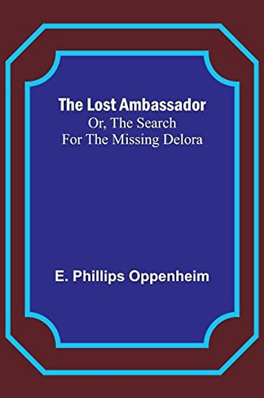 The Lost Ambassador; Or, The Search For The Missing Delora