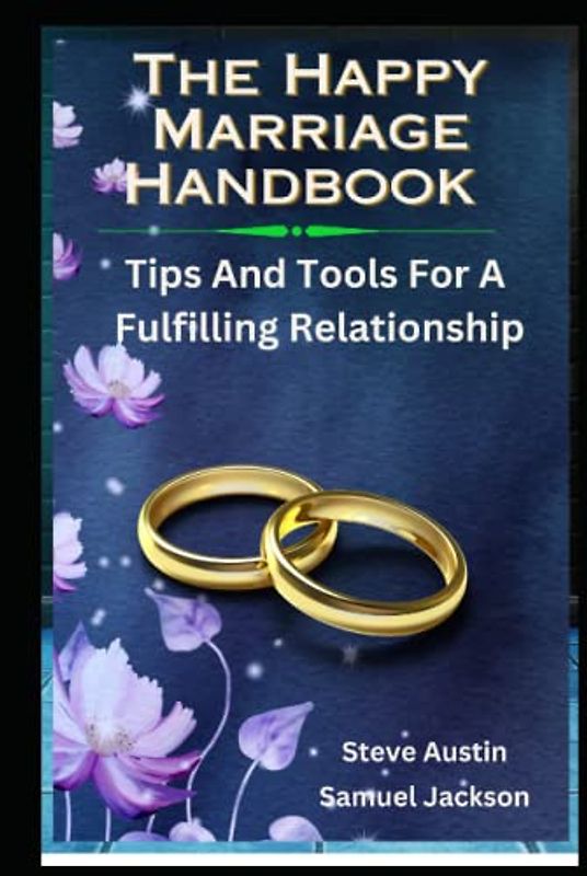 The Happy Marriage Handbook: Tips And Tools For A Fulfilling Relationship
