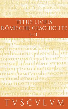 Titus Livius: Römische Geschichte / Buch 1-3