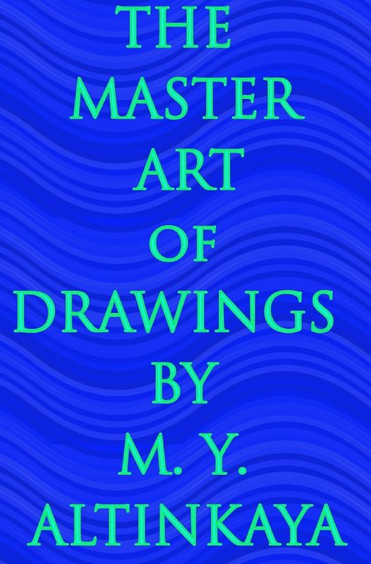 THE MASTER ART OF DRAWINGS BY M. Y. ALTINKAYA