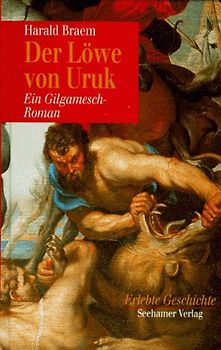 Der Löwe von Uruk. Ein Gilgamesch-Roman