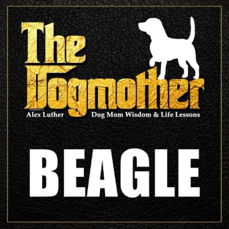 The Dogmother: Beagle: (Dog Mom Wisdom & Life Lessons)