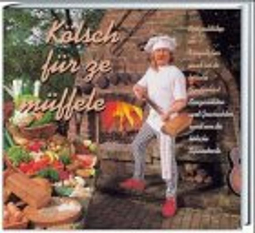 Kölsch für ze müffele. Spezialitäten un Verzällcher rund öm de kölsche Fooderkaat - Spezialitäten und Geschichten rund um die kölsche Speisekarte