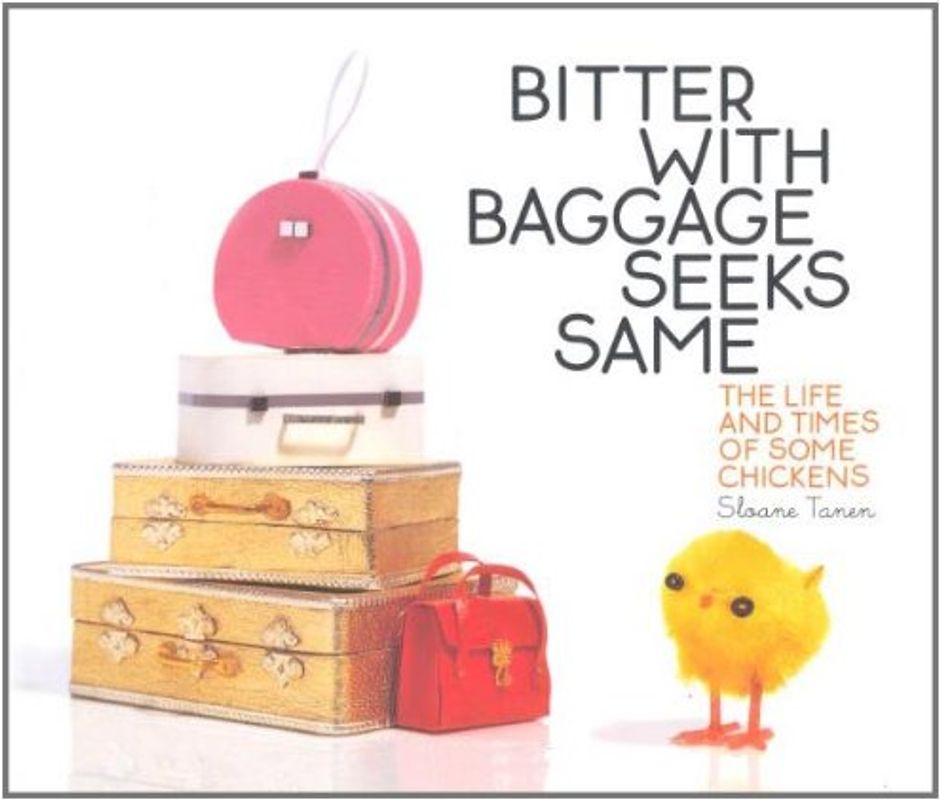 Bitter with Baggage Seeks Same. The Life and Times of Some Chickens