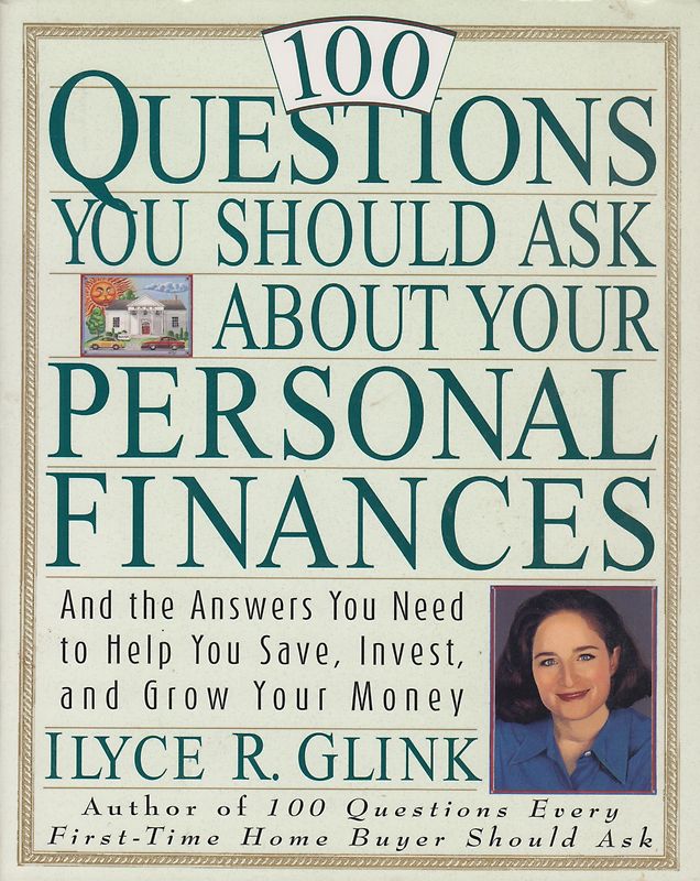 100 Questions You Should Ask About Your Personal Finances - And The Answers You Need to Help You Save, Invest, and Grow Your Money - Ilyce R. Glink [Softcover]