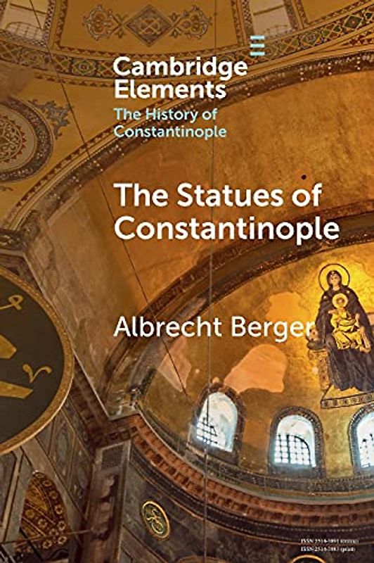 The Statues of Constantinople (Elements in the History of Constantinople)