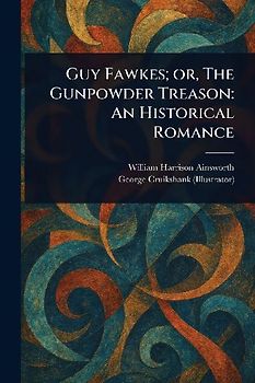 Guy Fawkes; or, The Gunpowder Treason