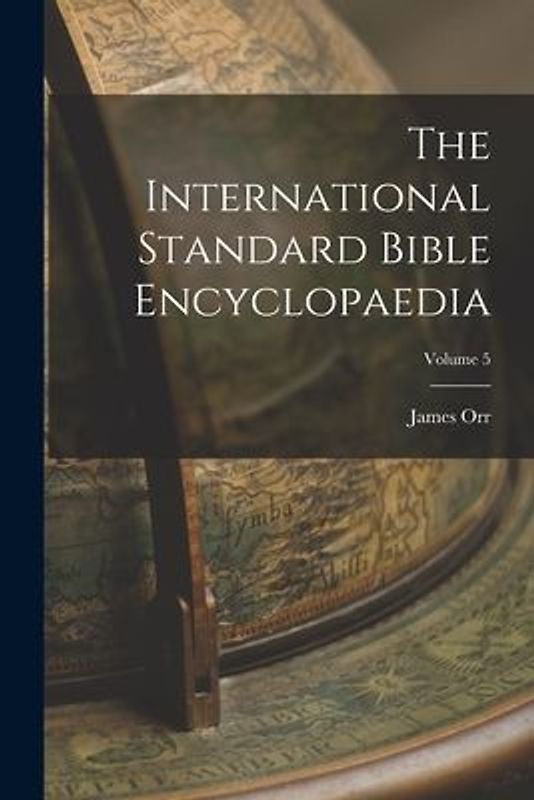 The International Standard Bible Encyclopaedia; Volume 5