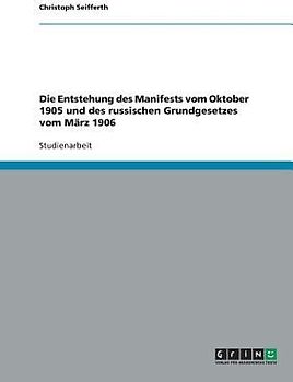 Die Entstehung des Manifests vom Oktober 1905 und des russischen Grundgesetzes vom März 1906