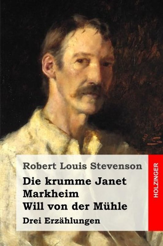 Die krumme Janet / Markheim / Will von der Mühle: Drei Erzählungen