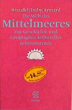 Die Welt des Mittelmeeres. Zur Geschichte und Geographie kultureller Lebensformen