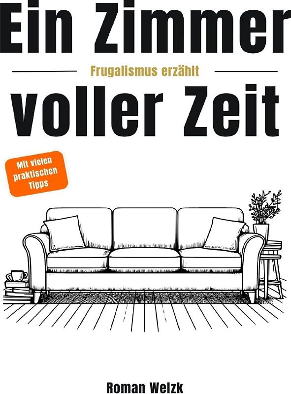 Ein Zimmer voller Zeit – Frugalismus erzählt: Inspiration für finanzielle Freiheit, Minimalismus und Lebensgestaltung | Roman Welzk