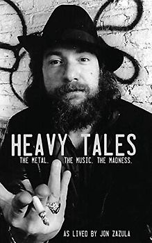Heavy Tales: The Metal. The Music. The Madness. As lived by Jon Zazula