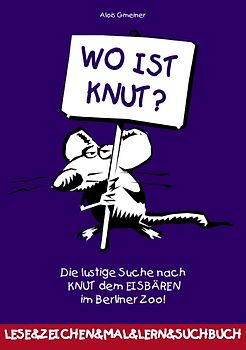 Wo ist Knut?. Die lustige Suche nach Knut dem Eisbären im Berliner Zoo