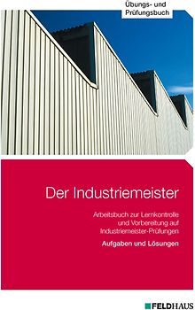 Der Industriemeister / Der Industriemeister - Übungs- und Prüfungsbuch