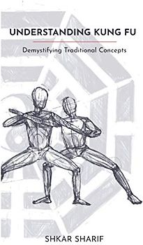 Understanding Kung Fu: Demystifying Traditional Concepts