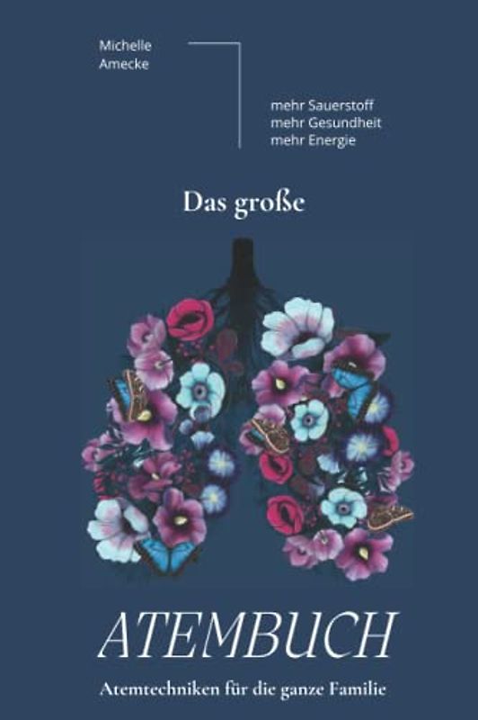Das große Atembuch - Atemtechniken für die ganze Familie.: Mehr Sauerstoff - mehr Gesundheit - mehr Energie.