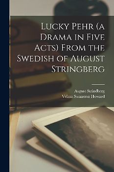 Lucky Pehr (a Drama in Five Acts) From the Swedish of August Stringberg