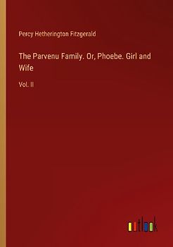 The Parvenu Family. Or, Phoebe. Girl and Wife