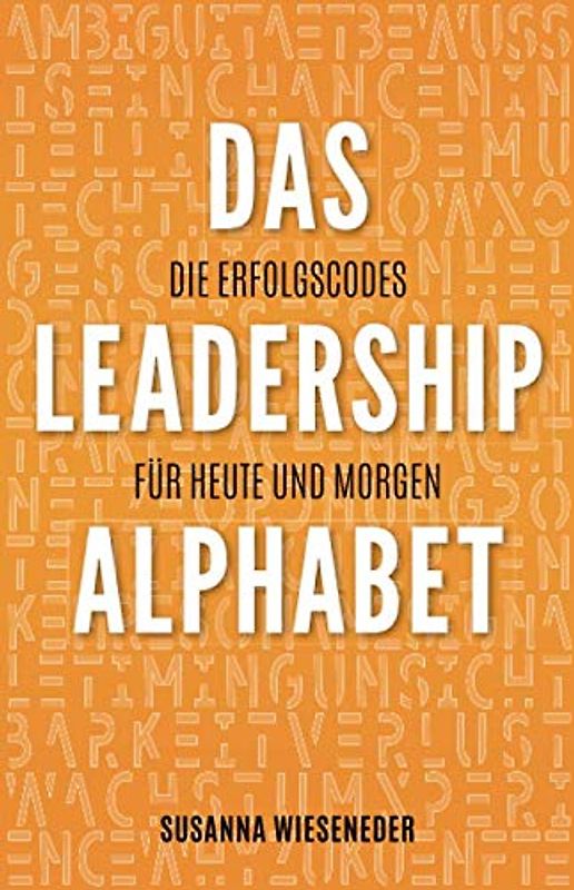 Das Leadership Alphabet: Die Erfolgscodes für heute und morgen