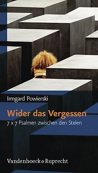 Wider das Vergessen. 7 x 7 Psalmen zwischen den Stelen