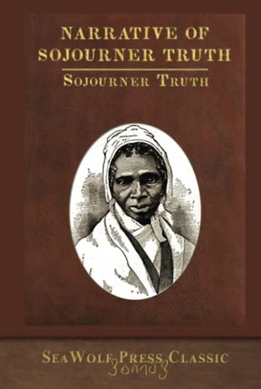 Narrative of Sojourner Truth: SeaWolf Press Classic