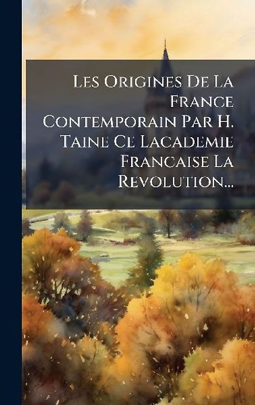 Les Origines De La France Contemporain Par H. Taine Ce Lacademie Francaise La Revolution...