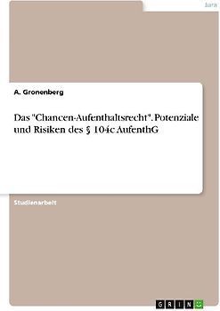 Das "Chancen-Aufenthaltsrecht". Potenziale und Risiken des § 104c AufenthG