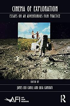 Cinema of Exploration: Essays on an Adventurous Film Practice (Afi Film Readers)
