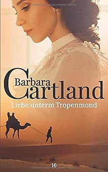 16. Liebe unterm Tropenmond (Die zeitlose Romansammlung von Barbara Cartland, Band 16)