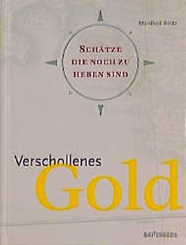 Verschollenes Gold. Schätze, die noch zu heben sind
