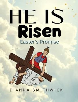 He Is Risen- Easter's Promise: The Resurrection of Jesus Christ
