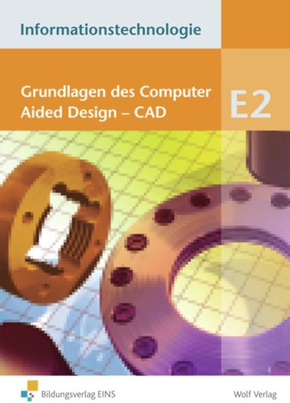 Informationstechnologie / Informationstechnologie - Einzelbände. Einzelbände / Modul E2: Grundlagen des Computer Aided Design - CAD: Schülerbuch