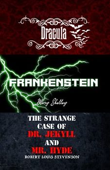 Dracula (Bram Stoker), Frankenstein (Mary Shelley) and The Strange Case of Dr. Jekyll and Mr. Hyde (Robert Louis Stevenson) [TRIPLE BOOK]