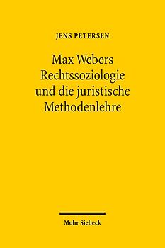 Max Webers Rechtssoziologie und die juristische Methodenlehre