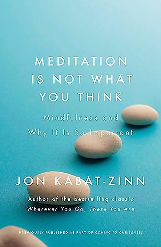 Meditation is Not What You Think: Mindfulness and Why It Is So Important
