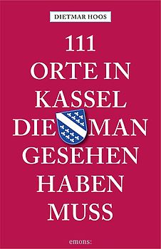111 Orte in Kassel, die man gesehen haben muss