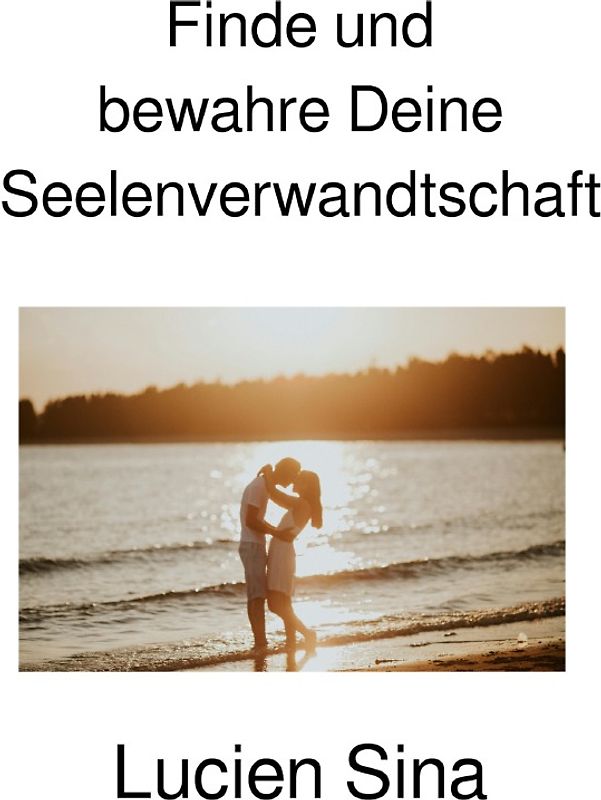 Finde und bewahre Deine Seelenverwandtschaft