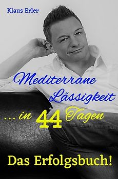 Mediterrane Lässigkeit in 44 Tagen - Das Erfolgsbuch!
