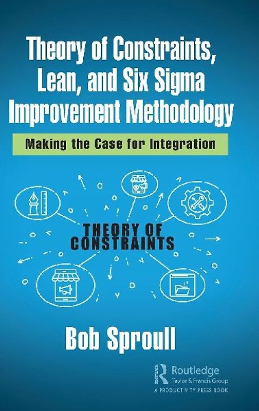 Theory of Constraints, Lean, and Six Sigma Improvement Methodology