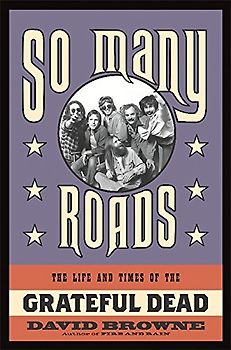 So Many Roads: The Life and Times of the Grateful Dead