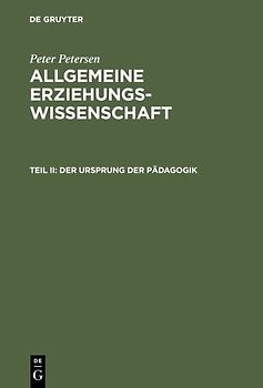 Peter Petersen: Allgemeine Erziehungswissenschaft / Der Ursprung der Pädagogik