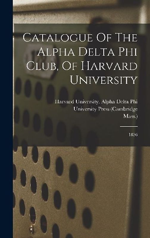 Catalogue Of The Alpha Delta Phi Club, Of Harvard University