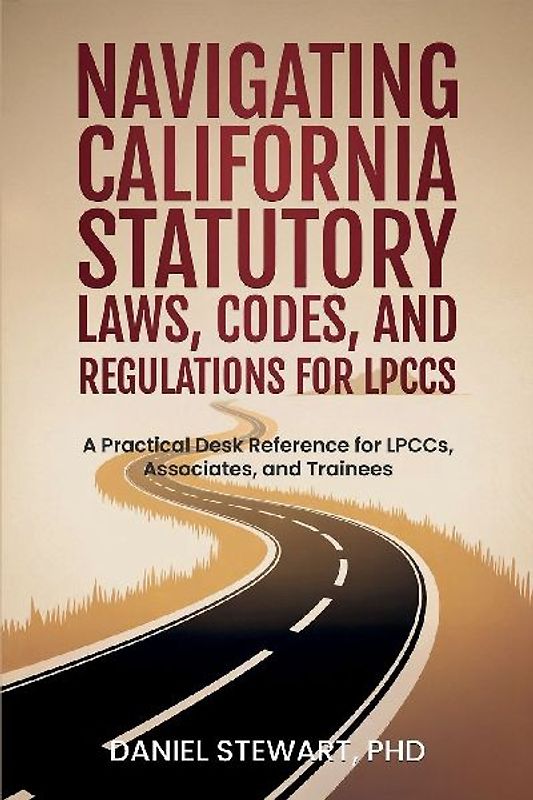 Navigating California Statutory Laws, Codes, and Regulations for LPCCs