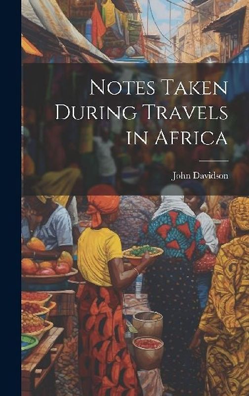 Notes Taken During Travels in Africa