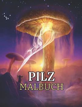 Pilz: Malbuch: Malbuch für Erwachsene mit Pilzen, Schnecken, Pilzen, Mykologie und mehr zum Stressabbau und zur Entspannung