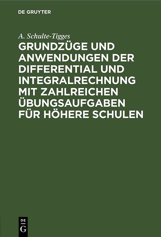 Grundzüge und Anwendungen der Differential und Integralrechnung mit zahlreichen Übungsaufgaben für höhere Schulen