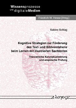 Kognitive Strategien zur Förderung des Text- und Bildverstehens beim Lernen mit illustrierten Sachtexten. Theoretische Konzeptualisierung und empirische Prüfung