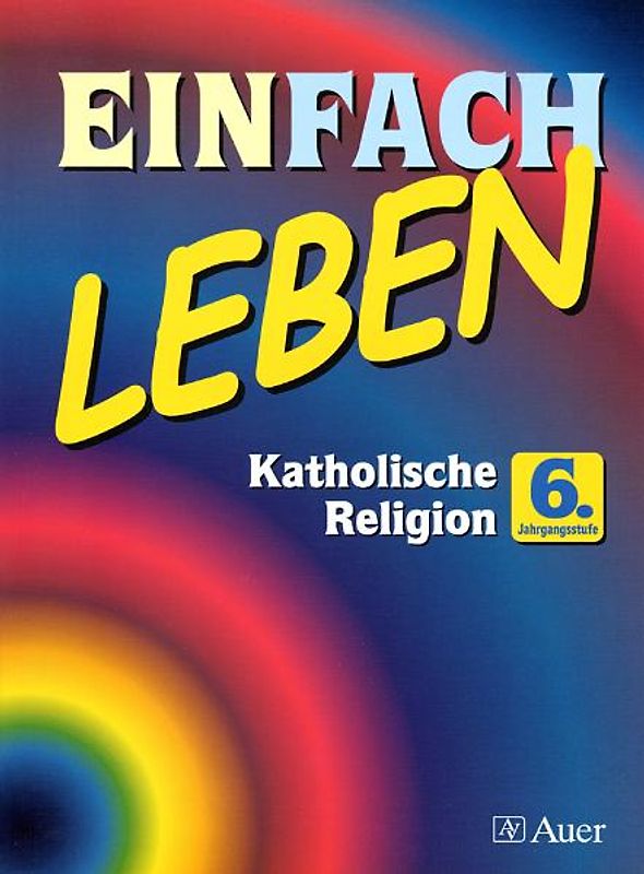 Einfach Leben. Unterrichtswerk für den katholischen Religionsunterricht / Katholische Religion